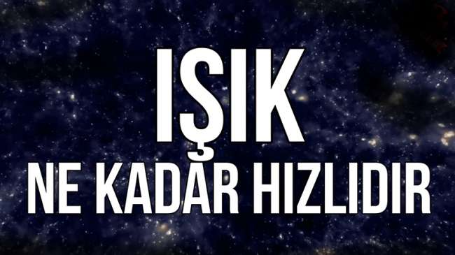 Işık Ne Kadar Hızlıdır?